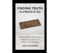 FINDING TRUTH: in a world of lies