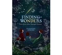 Finding Wonders Three Girls Who Changed Science by Jeannine Atkins Jeannine Atkins (Auteur)