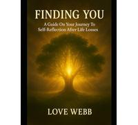 Finding You: A Guide on Your Journey to Self-Reflection After Life Losses