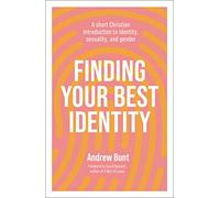 Finding Your Best Identity: A Short Christian Introduction to Identity, Sexuality and Gender