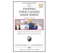 FINDING YOUR CALLING MADE SIMPLE: Executive Coach Reveals How to Find the Career You Were Meant to Have.