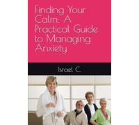 Finding Your Calm: A Practical Guide to Managing Anxiety