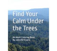 Finding Your Calm Under the Trees: An Adult Coloring Book