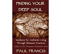 Finding Your Deep Soul Guidance for Authentic Living Through Shamanic Practices - Francis Paul - Paul Francis - Livre en Anglais Francis PaulFrancis Paul (Auteur)