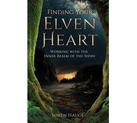 Finding Your ElvenHeart: Working with the Inner Realm of the Sidhe