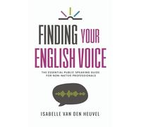 Finding Your English Voice: The Essential Public Speaking Guide for Non-Native Professionals
