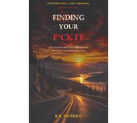 Finding Your F*ck It: How to Stop Drifting Through Life and Start Living Deliberately