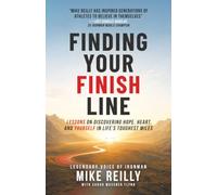 Finding Your Finish Line: Lessons on Discovering Hope, Heart, and Yourself in Life's Toughest Miles