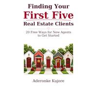 Finding Your First Five Real Estate Clients: 20 Free Ways for New Agents to Get Started