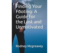 Finding Your Footing: A Guide for the Lost and Unmotivated