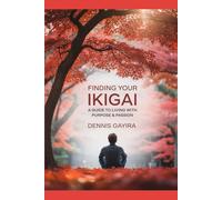 Finding Your Ikigai: A Guide to Living with Purpose & Passion.