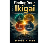 Finding Your Ikigai: Discover Your Personal Purpose With the Four-Circle Ikigai Framework - A Practical 40-Step Guide to Uncover What You Love, What You're Good At, What the World Needs