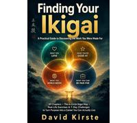 Finding Your Ikigai: Discover Your Personal Purpose With the Four-Circle Ikigai Framework - A Practical 40-Step Guide to Uncover What You Love, What You're Good At, What the World Needs