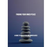 Finding Your Inner Peace: A Guide To Meditation And Mindfulness