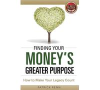 Finding Your Money's Greater Purpose How to Make Your Legacy Count - Patrick Renn - Advantage Books - ebook (ePub) - Livre
