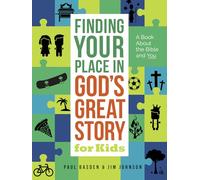 Finding Your Place in Gods Great Story for Kids A Book About the Bible and You by Jim Johnson & Paul Basden Jim Johnson , Paul Basden (Auteur)