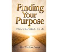 Finding Your Purpose: Walking in God's Plan for Your Life