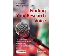 Finding Your Research Voice: Story Telling and Theatre Skills for Bringing Your Presentation to Life