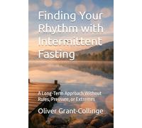 Finding Your Rhythm with Intermittent Fasting: A Long-Term Approach Without Rules, Pressure, or Extremes