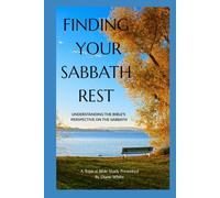 FINDING YOUR SABBATH REST: Understanding the Bible's Perspective on the Sabbath