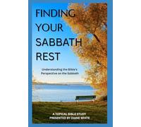 FINDING YOUR SABBATH REST: Understanding the Bible's Perspective on the Sabbath