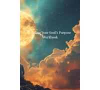 Finding Your Soul's Purpose Workbook