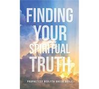 Finding Your Spiritual Truth - Prophetess Beulyta Green Doyle - Xulon Press - Livre en Anglais Prophetess Beulyta Green DoyleProphetess Beulyta Green Doyle (Auteur)