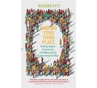 Finding Your Third Place: Building Happier Communities (And Making Great Friends Along the Way)