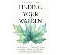Finding Your Walden: How to Strive Less, Simplify More & Embrace What Matters Most