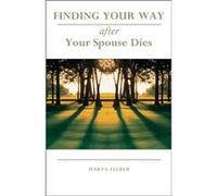 Finding Your Way After Your Spouse Dies by Marta Felber Marta Felber (Auteur)