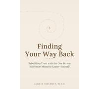 Finding Your Way Back: Rebuilding Trust with the One Person You Never Meant to Leave Yourself