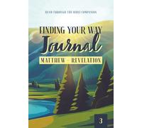 Finding Your Way Journal 3: Matthew - Revelation: Read Through the Bible Companion