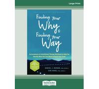 Finding Your Why and Finding Your Way: An Acceptance and Commitment Therapy Workbook to Help You Identify What You Care About and Reach Your Goals