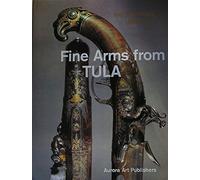 Fine Arms from Tula: Firearms and Edged Weapons in the Hermitage Museum, Leningrad