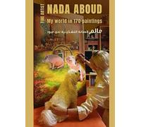 Fine Artist Nada Aboud My World In 170 Paintings This Book Is Available In Two Languages: English And Arabic