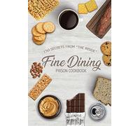 Fine Dining Prison Cookbook: 150 Secrets From "The Inside