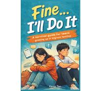 Fine... I'll Do It: A Survival Guide for Teens Growing Up in Migrant Families