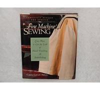 Fine Machine Sewing: Easy Ways to Get the Look of Hand Finishing and Em