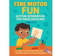 Fine Motor Fun: Autism Workbook for Preschoolers: Tracing, Cutting, Matching, and Calming Activities for Sensory Development - Ages 3-5