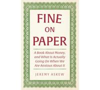 Fine On Paper: A Book About Money, and What Is Actually Going On When We Are Anxious About It