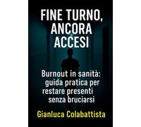 Fine turno, ancora accesi: In sanità, quando «tutto è dovuto». Guida pratica per restare presenti senza bruciarsi