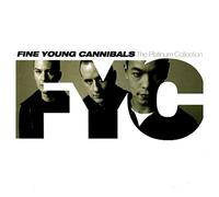 FINE YOUNG CANNIBALS - The Platinum Collection : Fine Young Cannibals