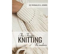 FINGER KNITTING WONDERS: THE ART OF FINGER KNITTING