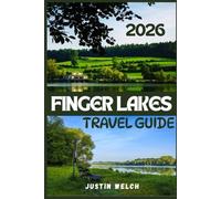 FINGER LAKE TRAVEL GUIDE 2026: The Complete Local’s Secret to New York’s Wine Country, Scenic Gorges, and Hidden Falls