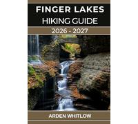 FINGER LAKES HIKING GUIDE 2026 - 2027: Your Complete Guide to Waterfalls, Gorges, Lakes, and Scenic Trails Across Upstate New York