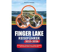 FINGER LAKES REISEFÜHRER 2025-2026: Top-Attraktionen, Weinland-Touren, Outdoor-Abenteuer und versteckte Schätze in Upstate New York