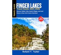 Finger Lakes Travel Guide 2025-2026: Discover Hidden Trails, Quaint Villages, and Local Flavors in New York’s Scenic Heartland