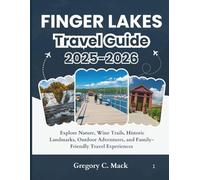 Finger Lakes Travel Guide 2025-2026: Explore Nature, Wine Trails, Historic Landmarks, Outdoor Adventures, and Family-Friendly Travel Experiences
