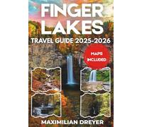 Finger Lakes Travel Guide 2025-2026 (FULL COLOR): Epic Waterfall Trails, Secret Swimming Holes and Wild Wine Country Adventures