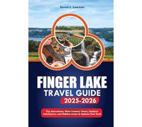 FINGER LAKES TRAVEL GUIDE 2025-2026: Top Attractions, Wine Country Tours, Outdoor Adventures, and Hidden Gems in Upstate New York